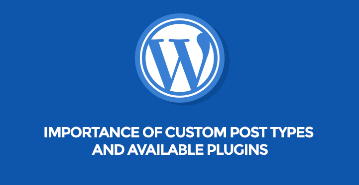 Importance of Custom Post Types Plugins for WordPress